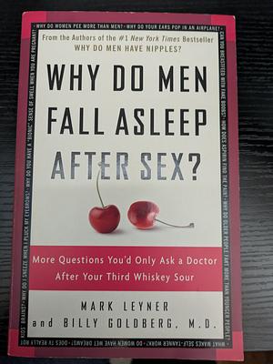 Why do Men Fall Asleep After Sex? by Billy Goldberg, M.D., Mark Leyner