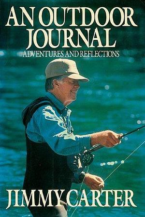 AN OUTDOOR JOURNAL: Adventures and Reflections  SIGNED by the author Jimmy Carter, 39th President of the United States by Jimmy Carter, Jimmy Carter