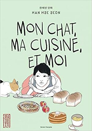 Mon chat, ma cuisine, et moi by Hye-yeon Han