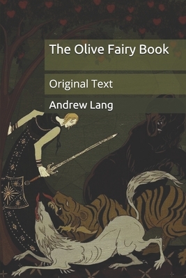 The Olive Fairy Book: Original Text by Andrew Lang, H. J. Ford