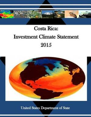 Costa Rica: Investment Climate Statement 2015 by United States Department of State