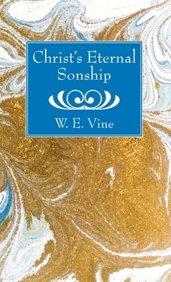 Christ's Eternal Sonship by W. E. Vine