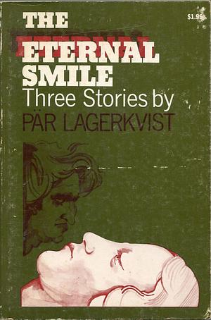 The Eternal Smile: Three Stories by Pär Lagerkvist by Pär Lagerkvist