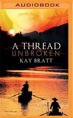 A Thread Unbroken by Kay Bratt