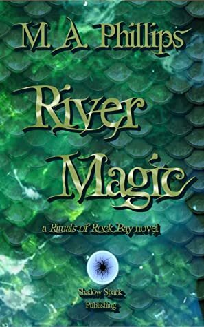 River Magic (Rituals of Rock Bay #1) by M. A. Phillips