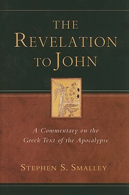 The Revelation to John: A Commentary on the Greek Text of the Apocalypse by Stephen S. Smalley