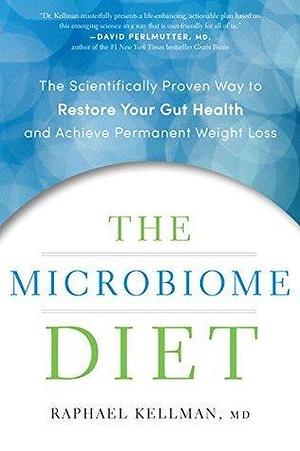 Microbiome Diet: The Scientifically Proven Way to Restore Your Gut Health and Achieve Permanent Weight Loss by Raphael Kellman, Raphael Kellman