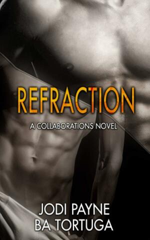 Refraction: A Collaborations Novel by Jodi Payne, B.A. Tortuga