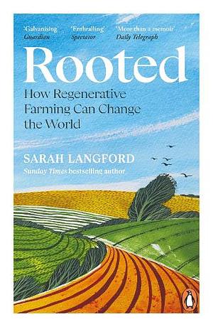 Rooted: Stories of Life, Land and a Farming Revolution by Sarah Langford