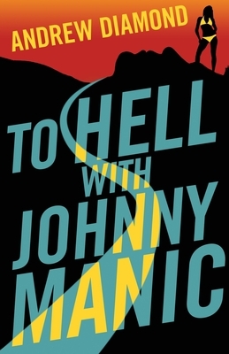 To Hell with Johnny Manic by Andrew Diamond