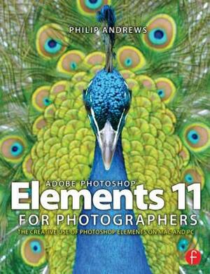 Adobe Photoshop Elements 11 for Photographers: The Creative Use of Photoshop Elements by Philip Andrews