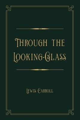 Through the Looking-Glass: Gold Deluxe Edition by Lewis Carroll