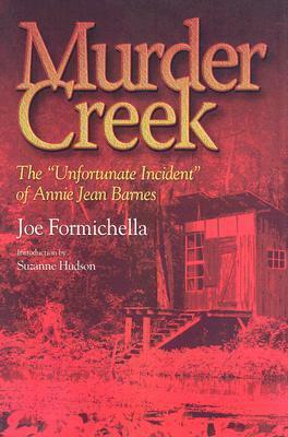 Murder Creek: The 'Unfortunate Incident' of Annie Jean Barnes by Joe Formichella