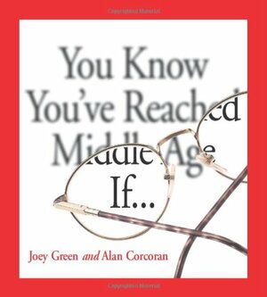 You Know You've Reached Middle Age If . . . by Joey Green, Alan Corcoran