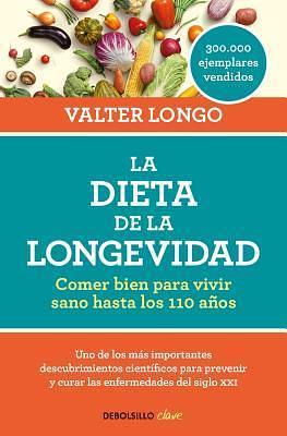 La dieta de la longevidad: Comer bien para vivir sano hasta los 110 años / The Longevity Diet by Valter Longo, Valter Longo