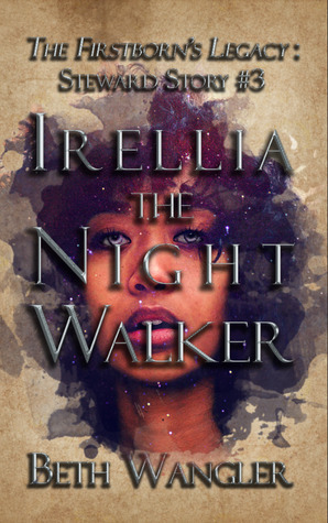 Irellia the Night Walker (The Firstborn's Legacy: Steward Stories, #3) by Beth Wangler