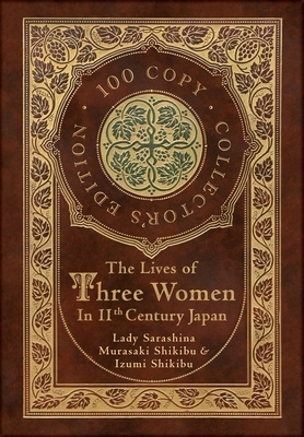 The Lives of Three Women in 11th Century Japan (100 Copy Collector's Edition) by Lady Sarashina, Murasaki Shikibu, Izumi Shikibu