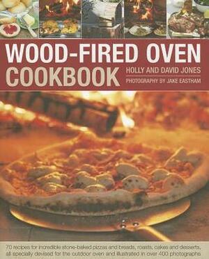 Wood-Fired Oven Cookbook: 70 Recipes for Incredible Stone-Baked Pizzas and Breads, Roasts, Cakes and Desserts, All Specially Devised for the Outdoor Oven and Illustrated in Over 400 Photographs by Holly Jones, David Jones