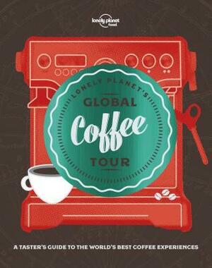 Lonely Planet's Global Coffee Tour by Lonely Planet Food