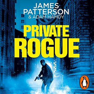 Private Rogue by James Patterson, Adam Hamdy