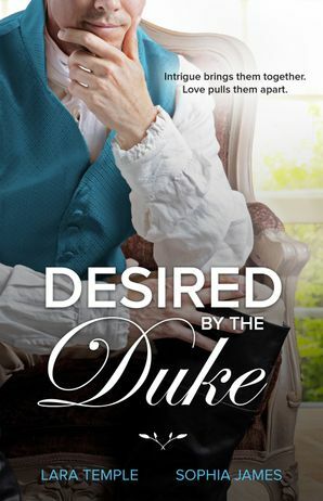Desired by the Duke/The Duke's Unexpected Bride/High Seas to High Society by Sophia James, Lara Temple