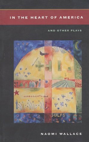 In the Heart of America and Other Plays by Naomi Wallace