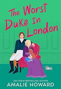 The Worst Duke in London by Amalie Howard