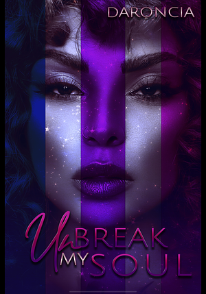 Unbreak My Soul by Daroncia Lowe