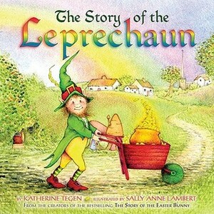 The Story of the Leprechaun by Sally Anne Lambert, Katherine Tegen