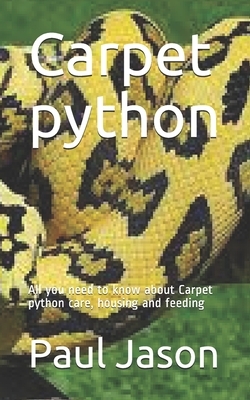 Carpet python: All you need to know about Carpet python care, housing and feeding by Paul Jason