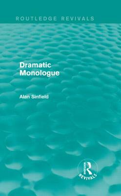 Dramatic Monologue (Routledge Revivals) by Alan Sinfield