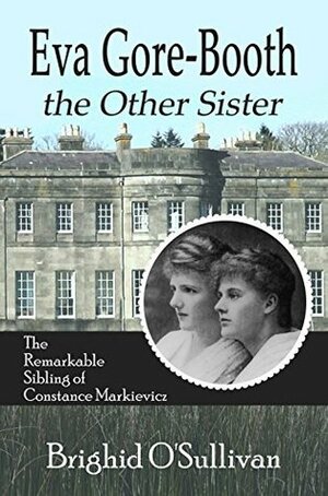 Eva Gore Booth, The Other Sister: The Remarkable Sybling of Constance Markievicz by Cindy Davis, llpix.com