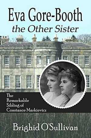 Eva Gore Booth, The Other Sister: The Remarkable Sybling of Constance Markievicz by llpix.com, Cindy Davis