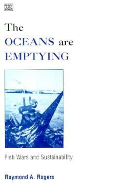 Oceans Are Emptying the by Raymond Rogers