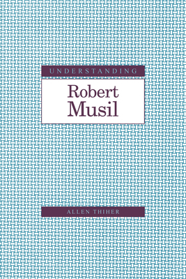 Understanding Robert Musil by Allen Thiher