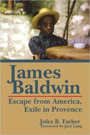 James Baldwin: Escape from America, Exile in Provence by Jack Lang, Jules Farber