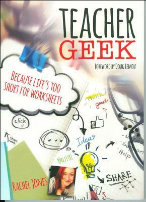 Teacher Geek: Because Life's Too Short for Worksheets by Rachel Jones