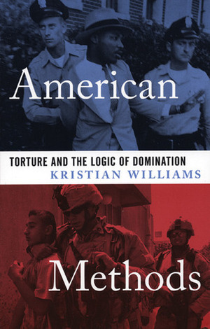 American Methods: Torture and the Logic of Domination by Kristian Williams