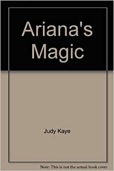Ariana's Magic by Judy Baer, Judy Kaye
