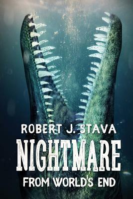 Nightmare From World's End by Robert J. Stava
