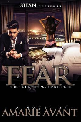 Fear: Falling in Love with An Alpha Billionaire by Amarie Avant