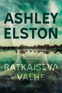 Ratkaiseva valhe by Ashley Elston