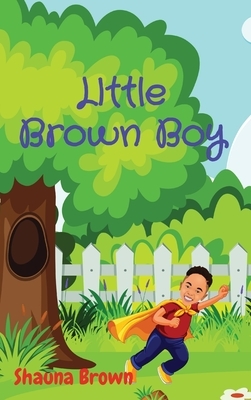 Little Brown Boy by Shauna-Kae A. Brown