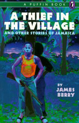 A Thief in the Village: And Other Stories of Jamaica by James Berry