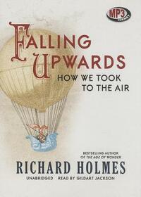 Falling Upwards: How We Took to the Air by Richard Holmes