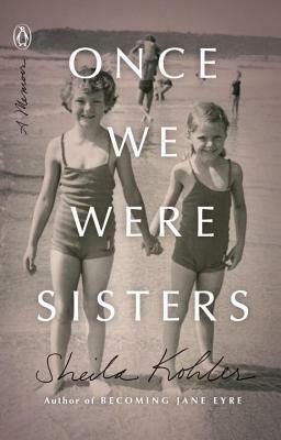 Once We Were Sisters: A Memoir by Sheila Kohler
