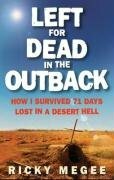 Left for Dead in the Outback: How I Survived 71 Days Lost in a Desert Hell by Ricky Megee