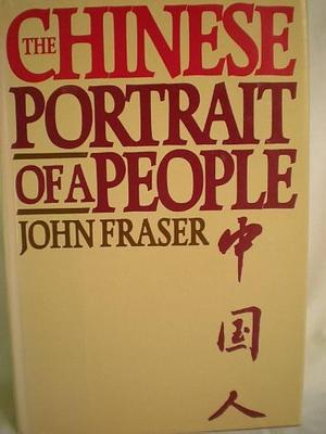 The Chinese: Portrait of a People by John Fraser