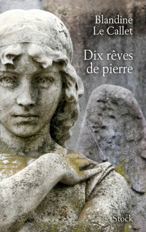 Dix rêves de pierre by Blandine Le Callet