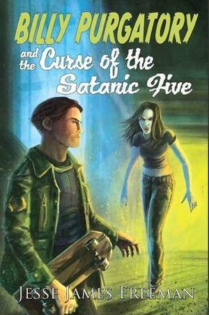 Billy Purgatory and the Curse of the Satanic Five by Jesse James Freeman